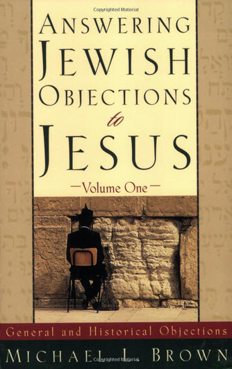 Answering Jewish Objections to Jesus | Vol. 1 General and Historical Objections | Michael L. Brown