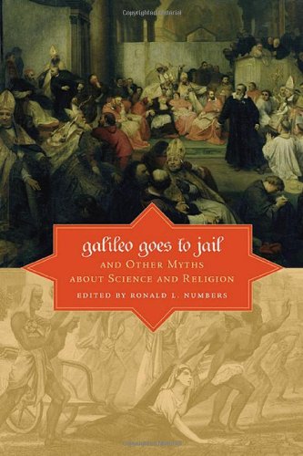 Galileo Goes to Jail and Other Myths about Science and Religion | Ronald L. Numbers