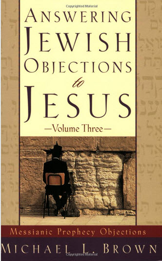 Answering Jewish Objections to Jesus | Vol. 3 Messianic Prophecy Objections | Michael L. Brown