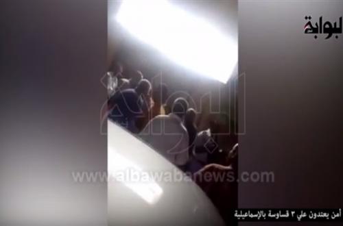 بالفيديو والصور أفراد أمن يعتدون على 3 قساوسة بالإسماعيلية