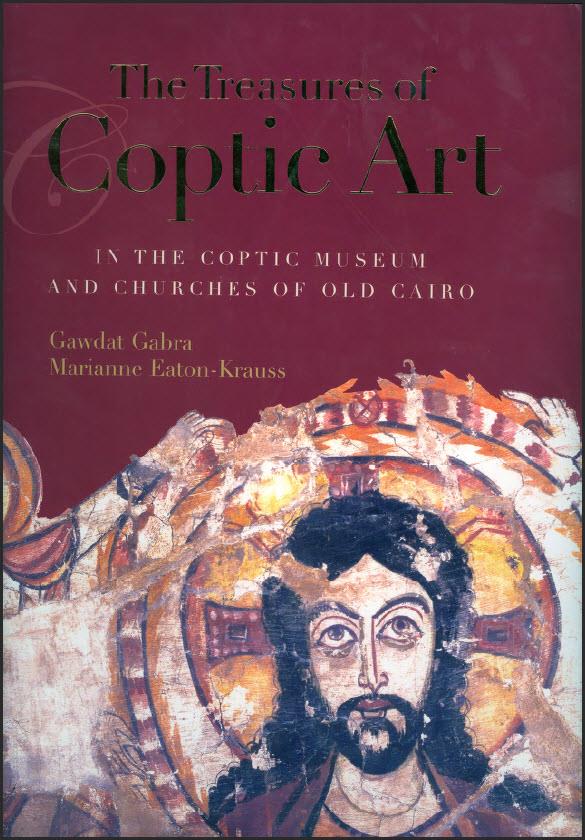 The Treasures of Coptic Art: in the Coptic Museum and Churches of Old Cairo Hardcover - Gawdat Gabra