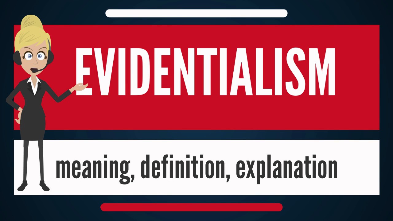 EVIDENTIALISM - All you want to know