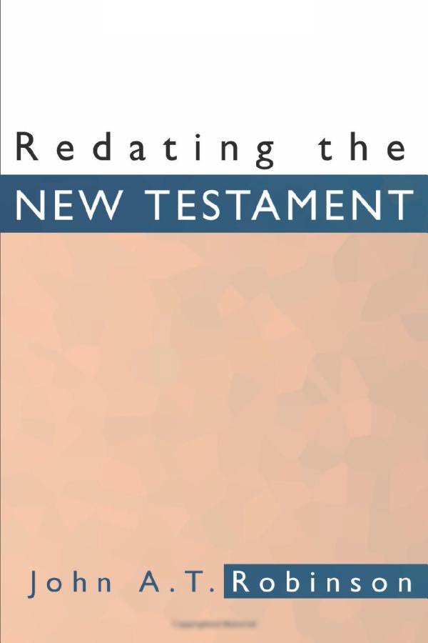 Redating the New Testament - John A. T. Robinson